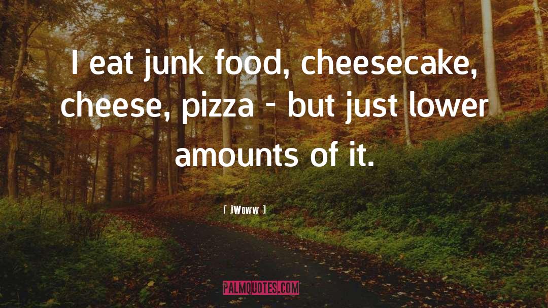 JWoww Quotes: I eat junk food, cheesecake,