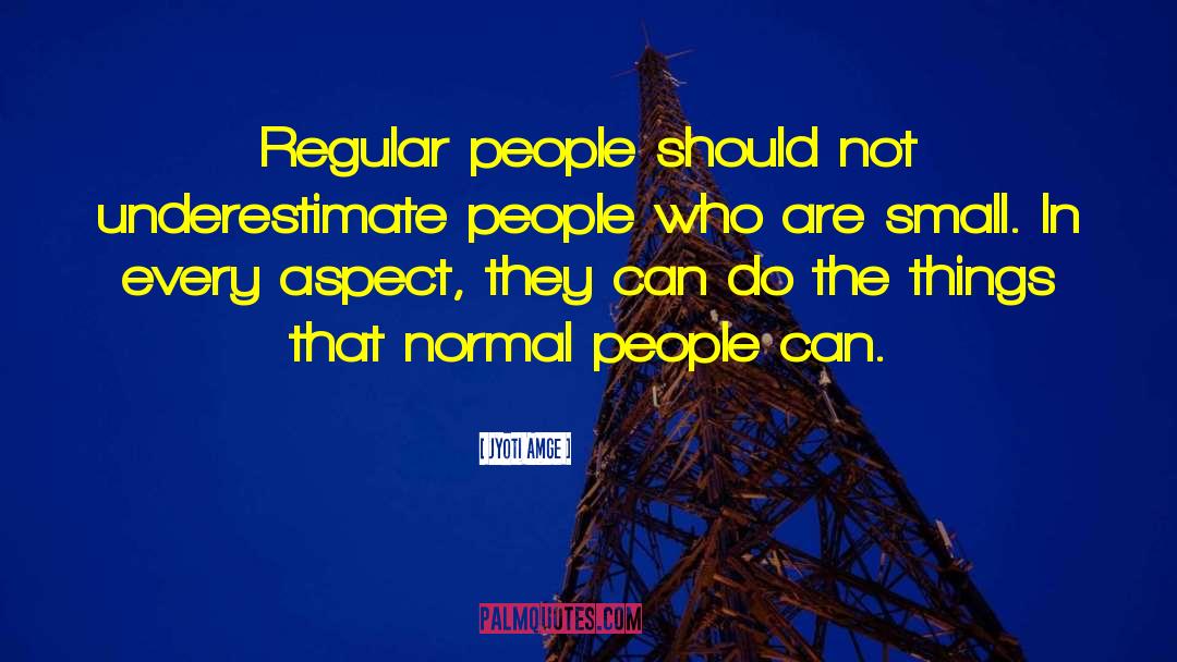 Jyoti Amge Quotes: Regular people should not underestimate