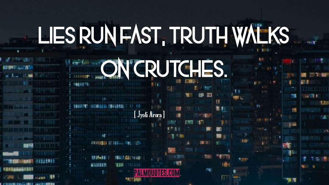 Jyoti Arora Quotes: Lies run fast, truth walks