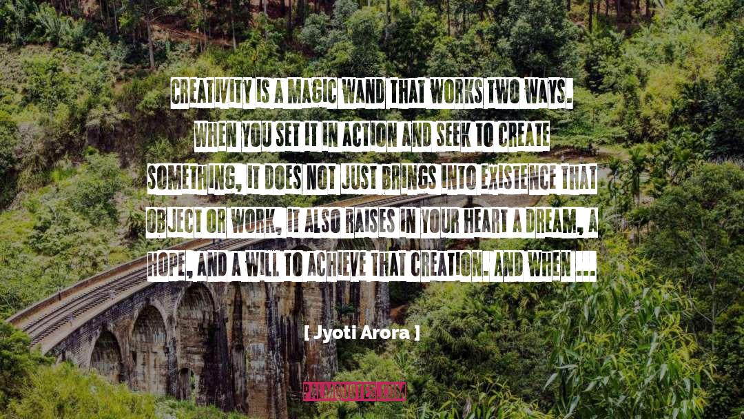 Jyoti Arora Quotes: Creativity is a magic wand