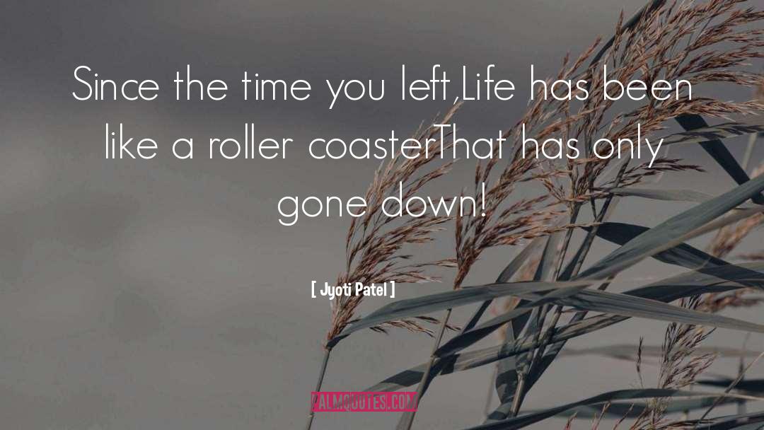 Jyoti Patel Quotes: Since the time you left,<br