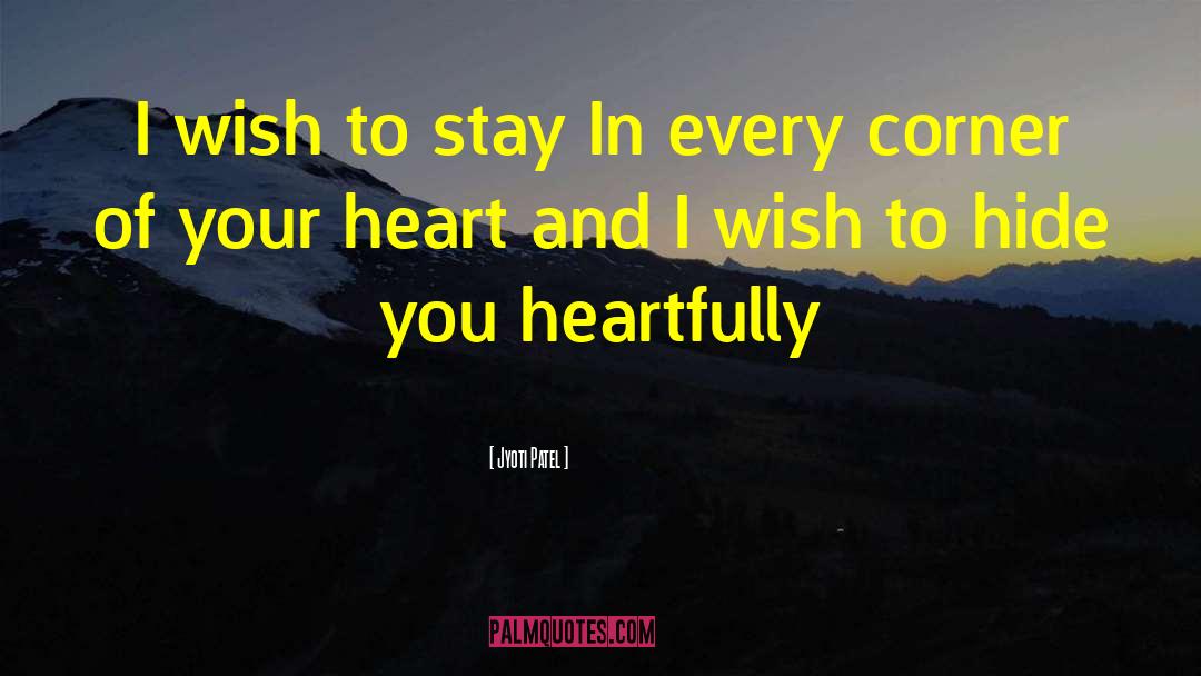 Jyoti Patel Quotes: I wish to stay <br