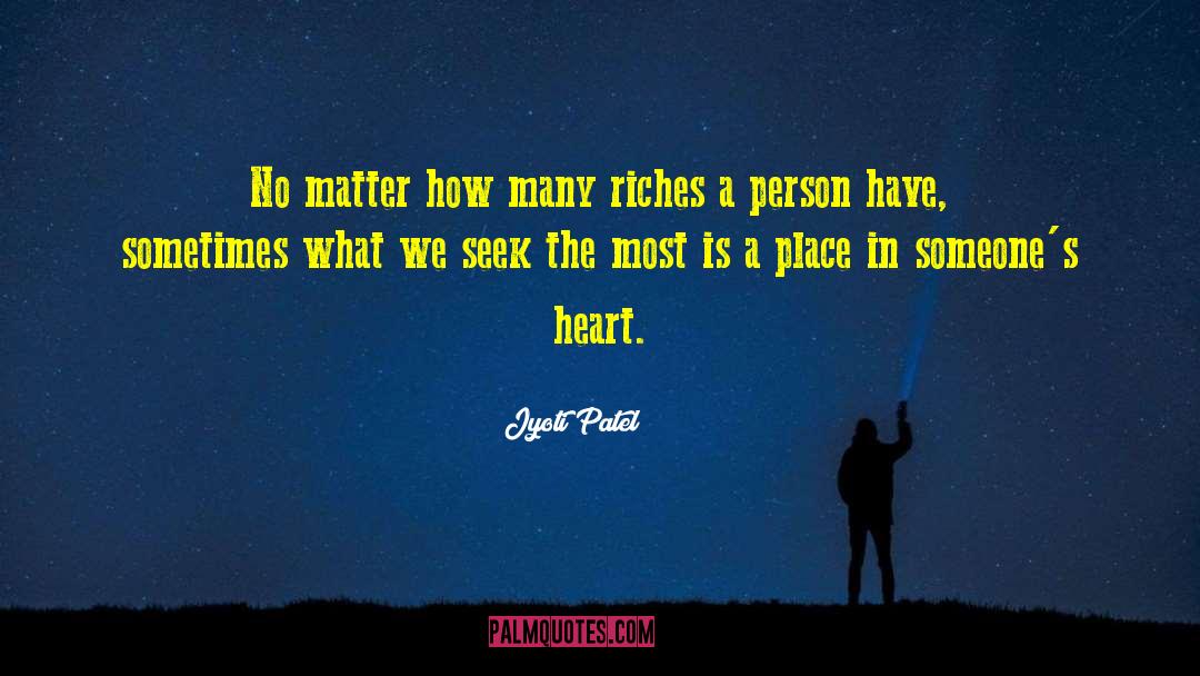 Jyoti Patel Quotes: No matter how many riches