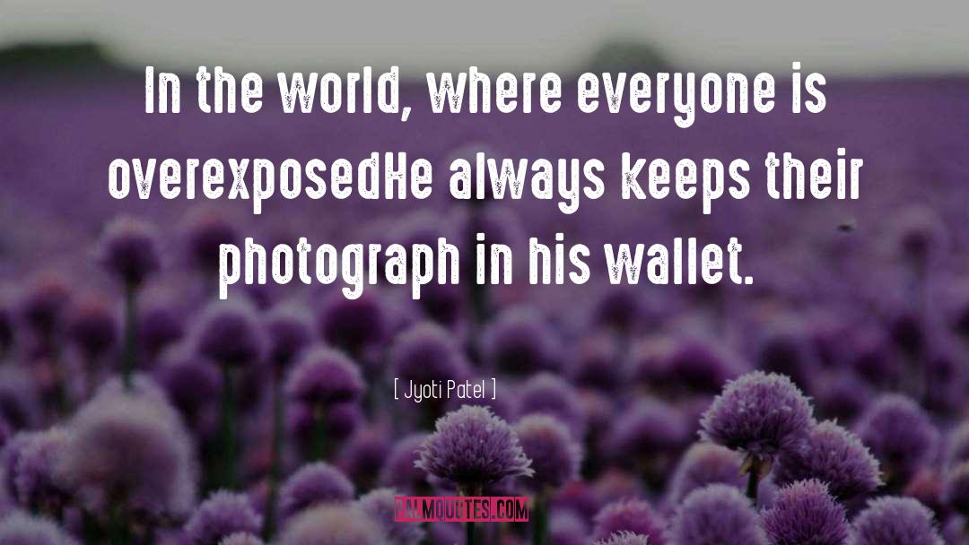 Jyoti Patel Quotes: In the world, where everyone