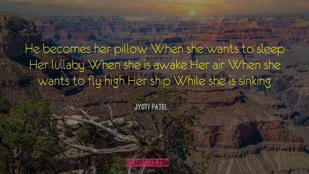 Jyoti Patel Quotes: He becomes her pillow <br