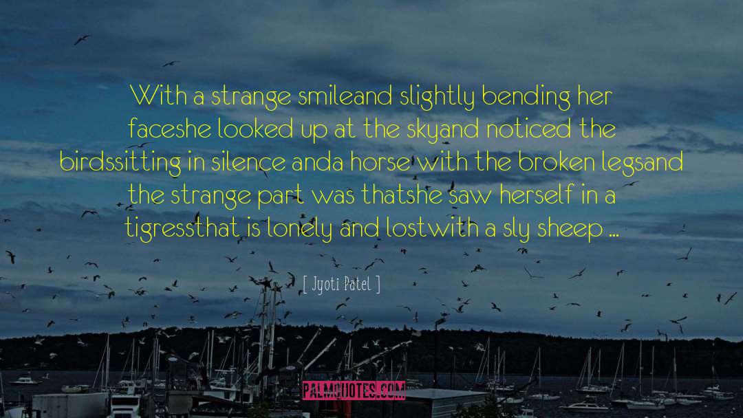 Jyoti Patel Quotes: With a strange smile<br />and