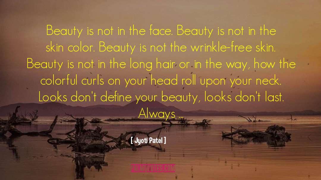 Jyoti Patel Quotes: Beauty is not in the