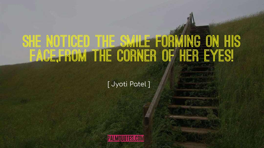 Jyoti Patel Quotes: She noticed the smile forming
