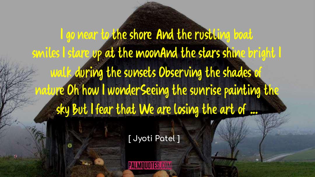 Jyoti Patel Quotes: I go near to the