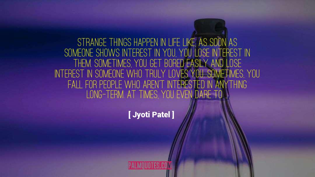 Jyoti Patel Quotes: Strange things happen in life