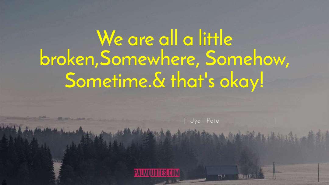 Jyoti Patel Quotes: We are all a little