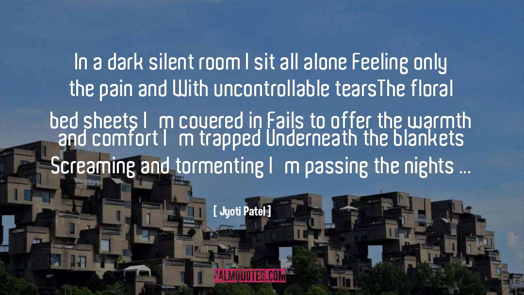 Jyoti Patel Quotes: In a dark silent room