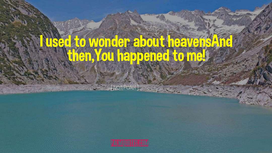 Jyoti Patel Quotes: I used to wonder about