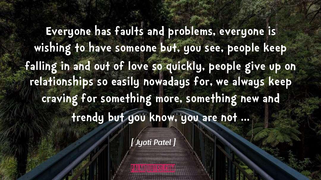 Jyoti Patel Quotes: Everyone has faults and problems,