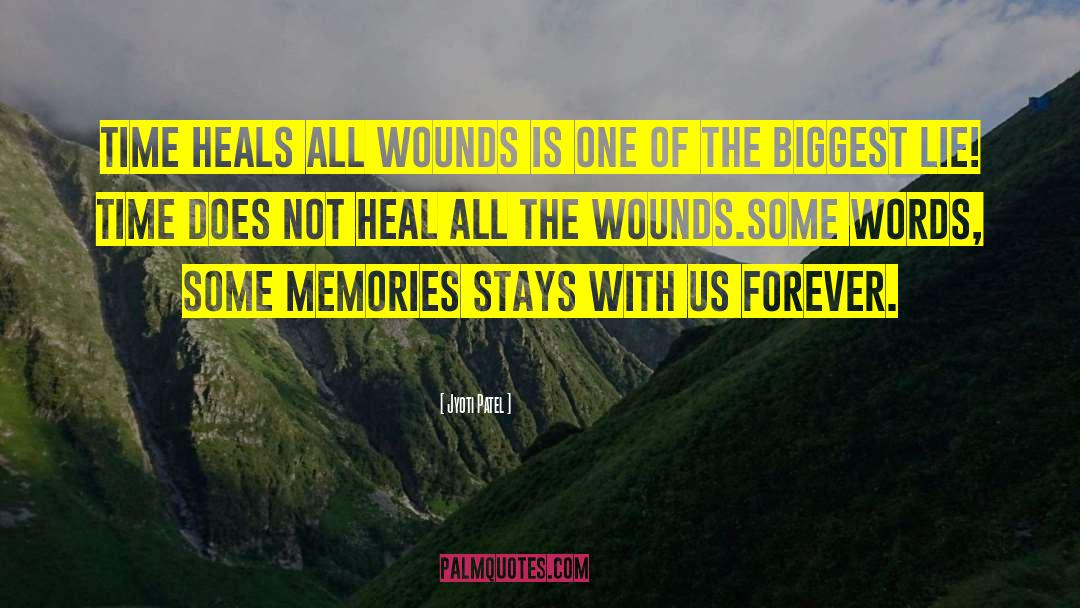 Jyoti Patel Quotes: Time heals all wounds is