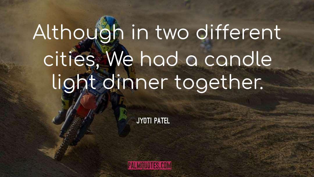 Jyoti Patel Quotes: Although in two different cities,