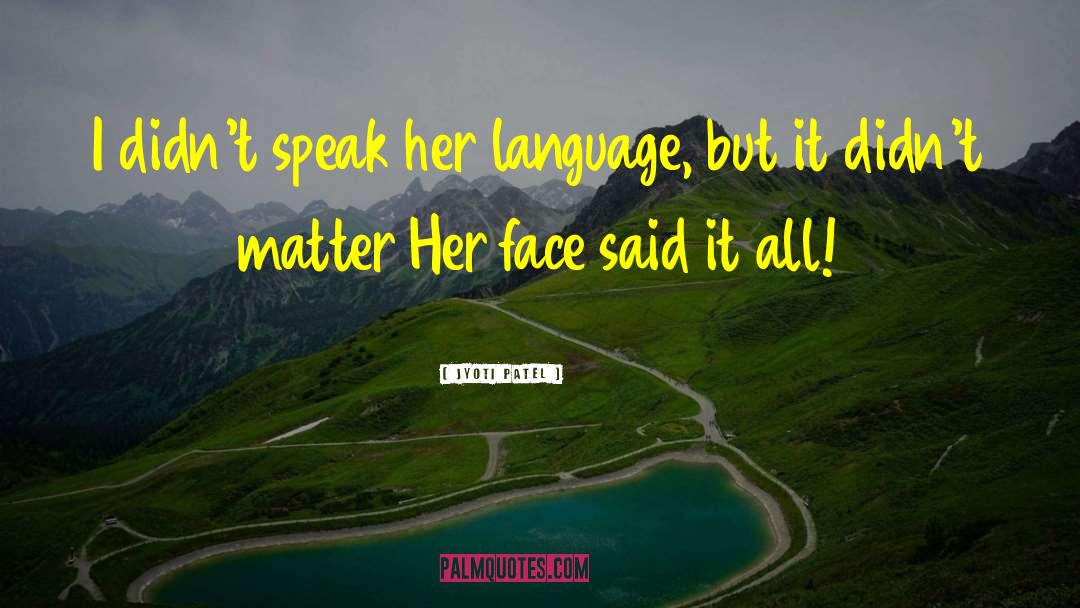 Jyoti Patel Quotes: I didn't speak her language,