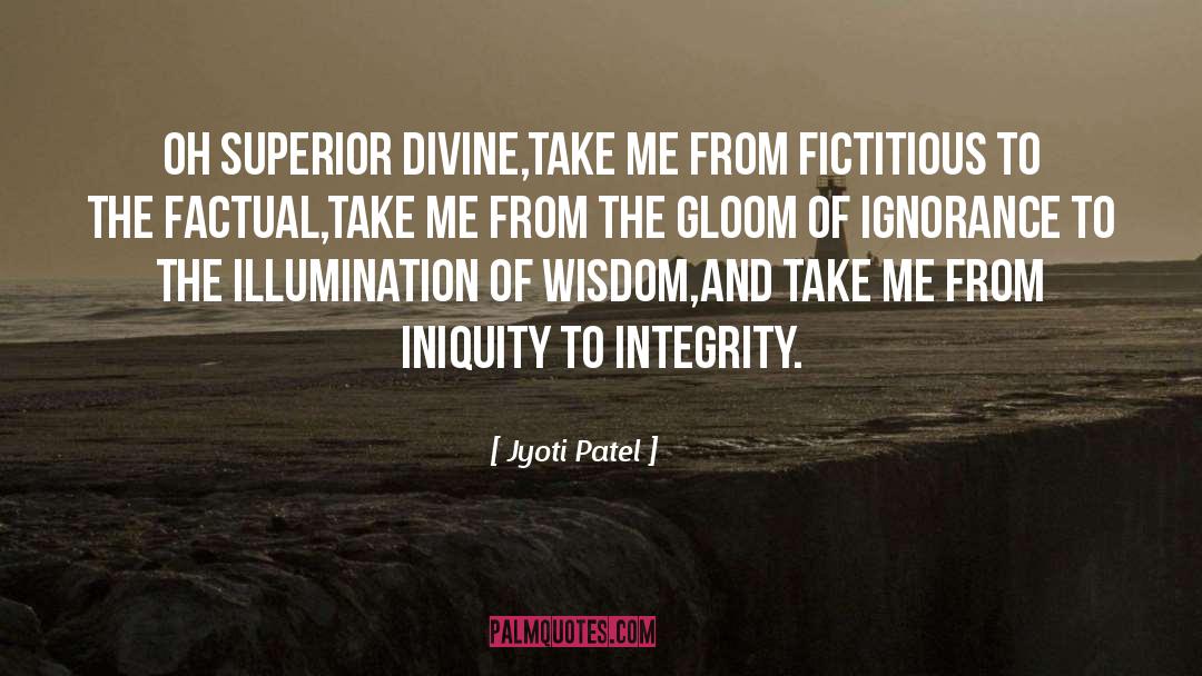 Jyoti Patel Quotes: Oh superior divine,<br />Take me
