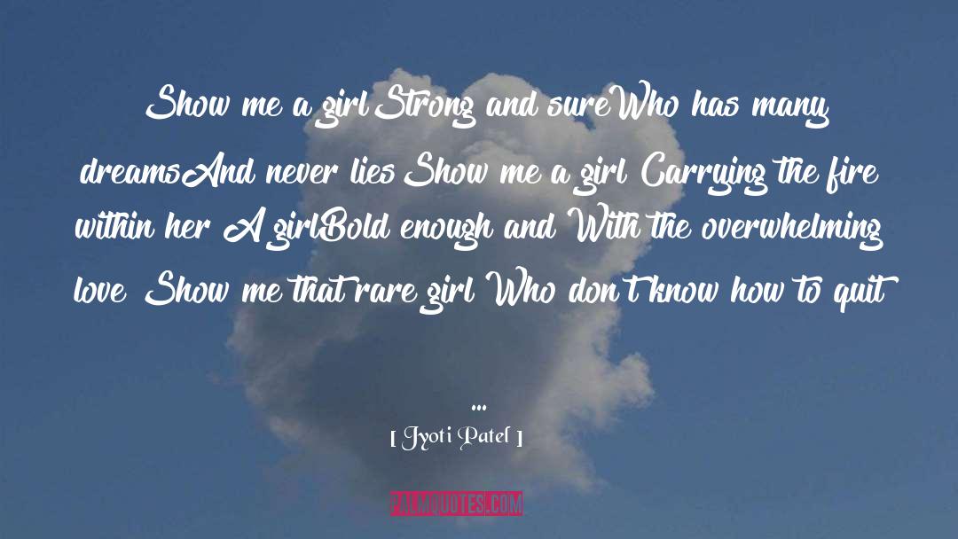 Jyoti Patel Quotes: Show me a girl<br />Strong