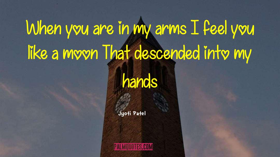 Jyoti Patel Quotes: When you are in my
