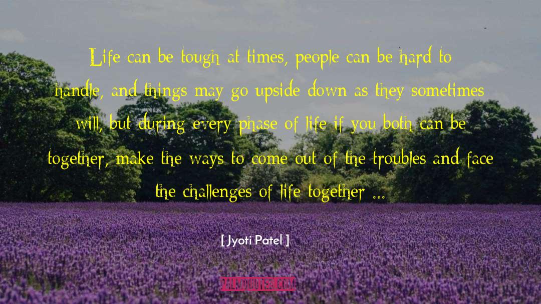 Jyoti Patel Quotes: Life can be tough at