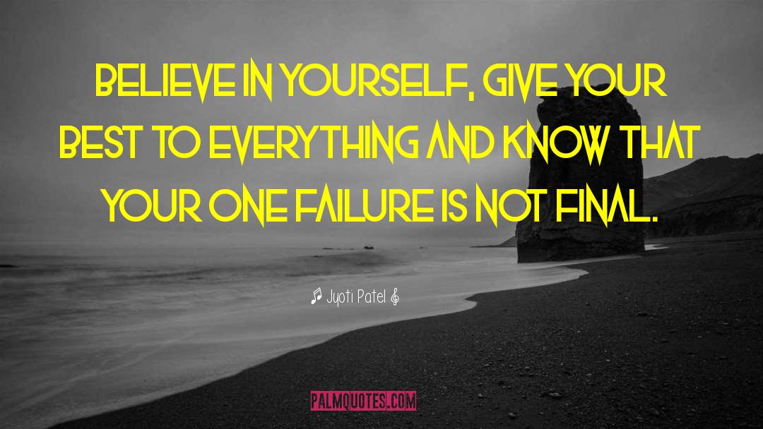 Jyoti Patel Quotes: Believe in yourself, Give your