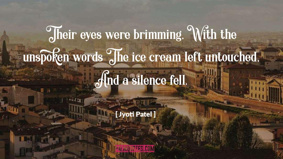 Jyoti Patel Quotes: Their eyes were brimming, <br