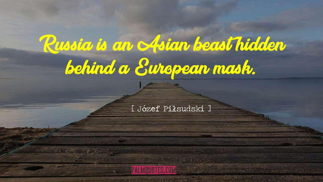 Józef Piłsudski Quotes: Russia is an Asian beast