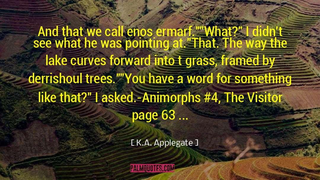 K.A. Applegate Quotes: And that we call enos