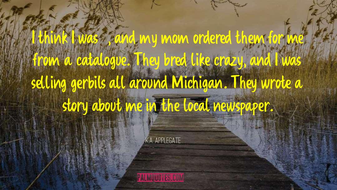 K.A. Applegate Quotes: I think I was 9,