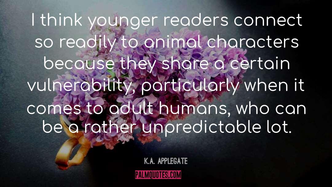 K.A. Applegate Quotes: I think younger readers connect