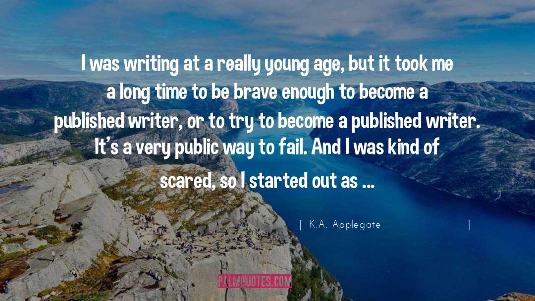 K.A. Applegate Quotes: I was writing at a