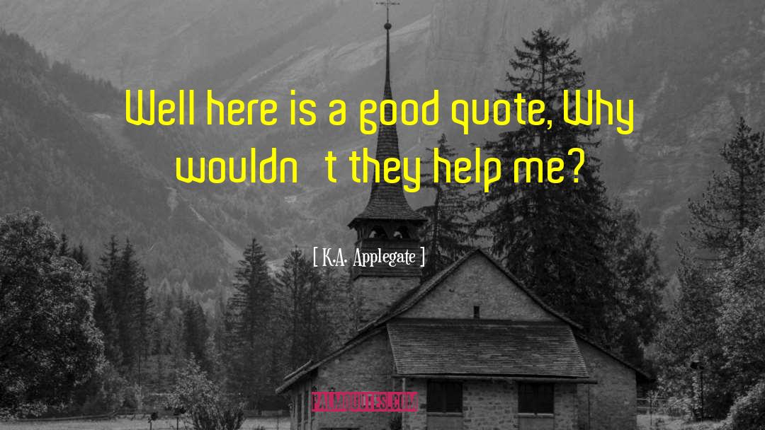 K.A. Applegate Quotes: Well here is a good