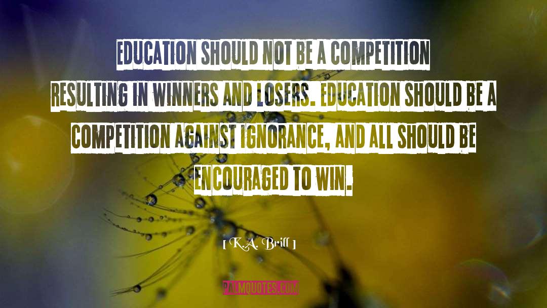 K.A. Brill Quotes: Education should not be a