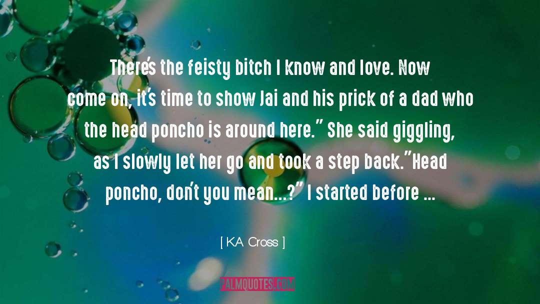 K.A. Cross Quotes: There's the feisty bitch I