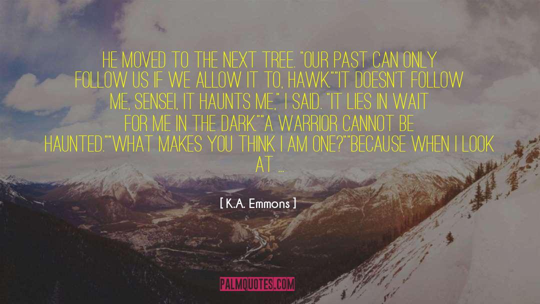 K.A. Emmons Quotes: He moved to the next