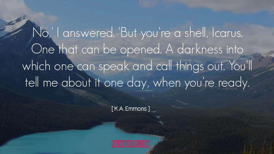 K.A. Emmons Quotes: No,' I answered. 'But you're