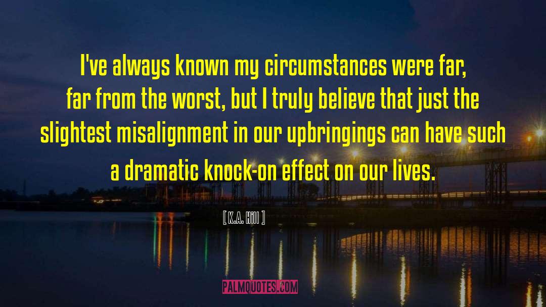 K.A. Hill Quotes: I've always known my circumstances