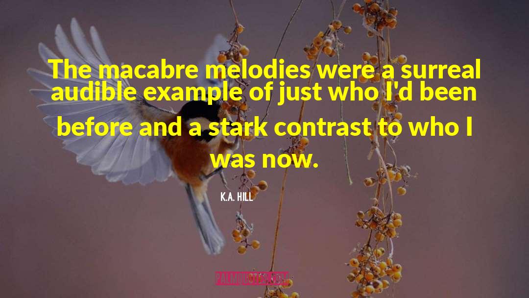 K.A. Hill Quotes: The macabre melodies were a
