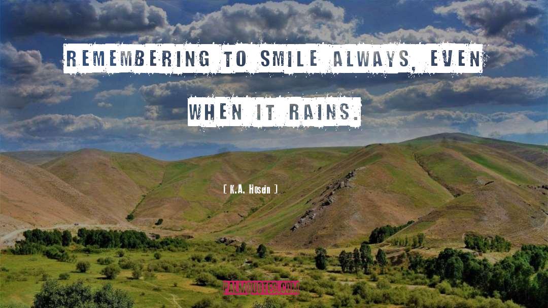 K.A. Hosein Quotes: Remembering to smile always, even