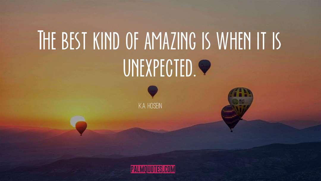 K.A. Hosein Quotes: The best kind of amazing