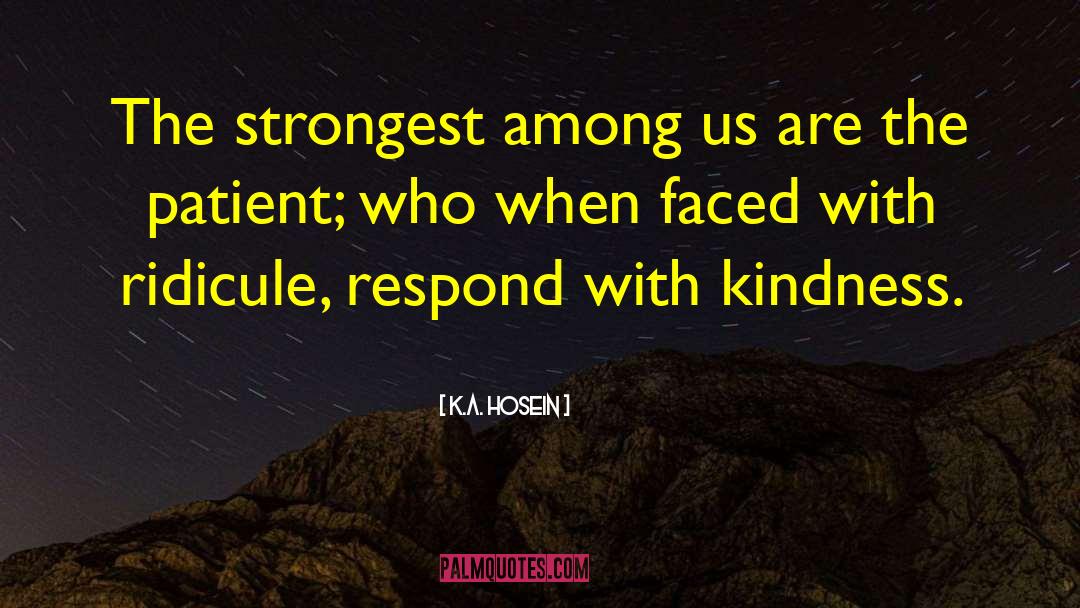 K.A. Hosein Quotes: The strongest among us are