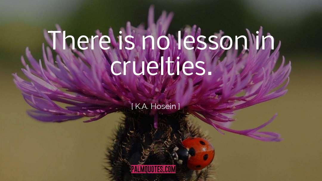 K.A. Hosein Quotes: There is no lesson in