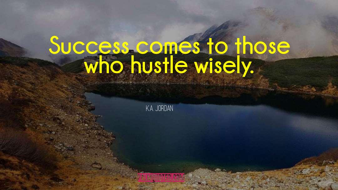 K.A. Jordan Quotes: Success comes to those who