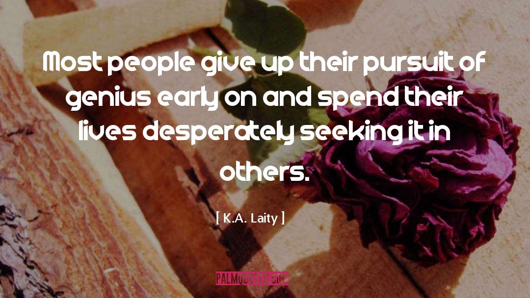 K.A. Laity Quotes: Most people give up their