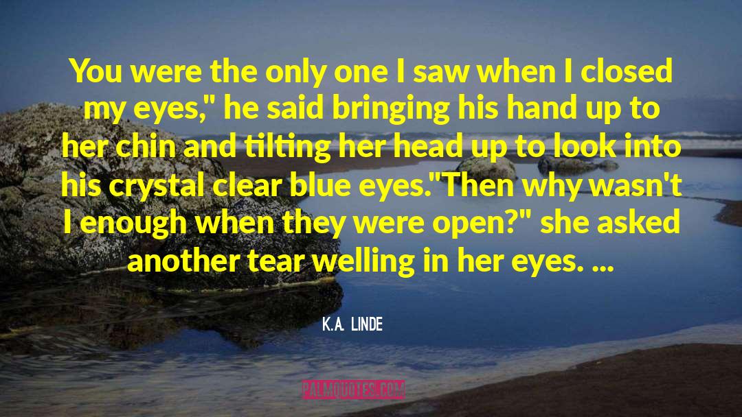K.A. Linde Quotes: You were the only one