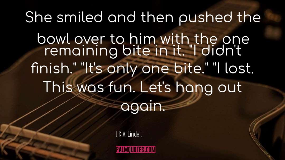 K.A. Linde Quotes: She smiled and then pushed