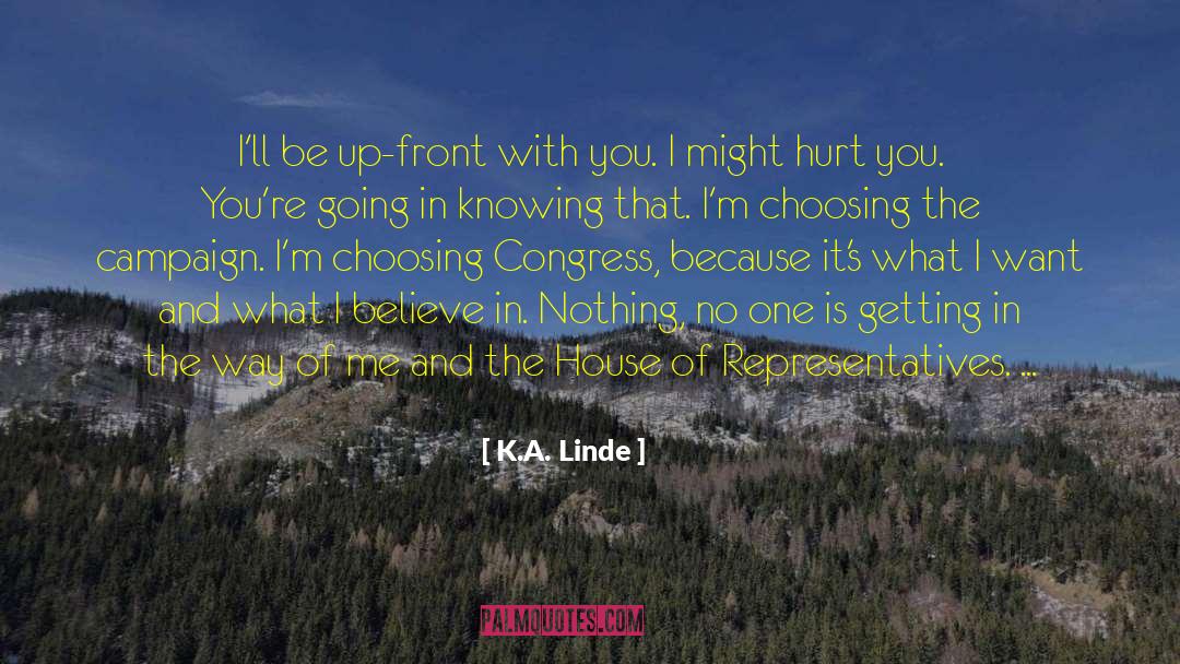 K.A. Linde Quotes: I'll be up-front with you.