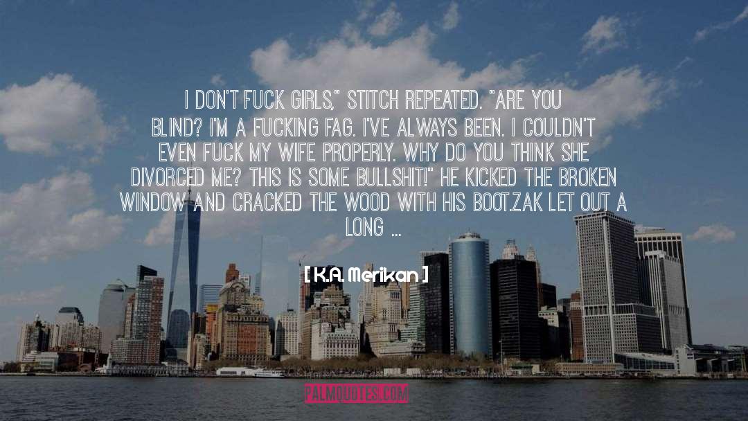 K.A. Merikan Quotes: I don't fuck girls,