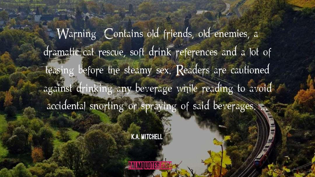 K.A. Mitchell Quotes: Warning: Contains old friends, old